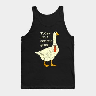 Today I'm A Serious Goose Tank Top